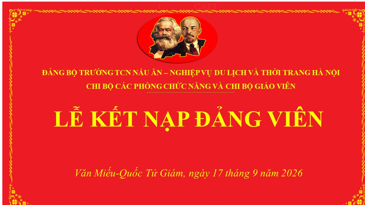 ĐẢNG BỘ TRƯỜNG TCN NẤU ĂN - NGHIỆP VỤ DU LỊCH VÀ THỜI TRANG HÀ NỘI KẾT NẠP ĐẢNG VIÊN MỚI  